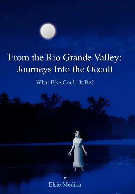 From the Rio Grande Valley: Journeys Into the Occult - Hardcover