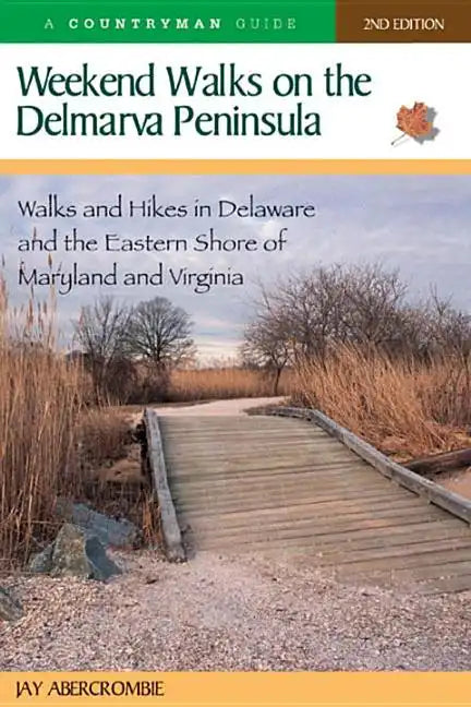 Weekend Walks on the Delmarva Peninsula: Walks and Hikes in Delaware and the Eastern Shore of Maryland and Virginia - Paperback