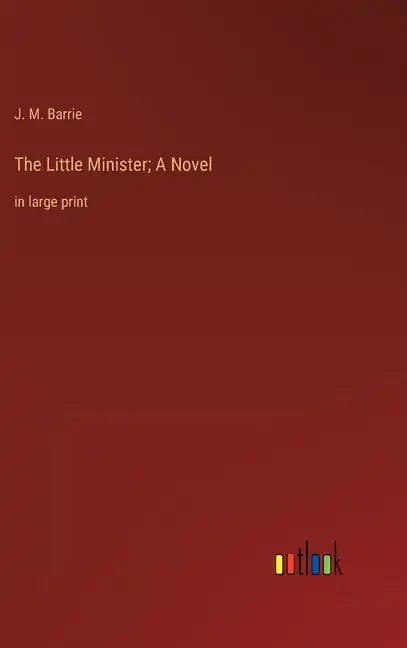 The Little Minister; A Novel: in large print - Hardcover