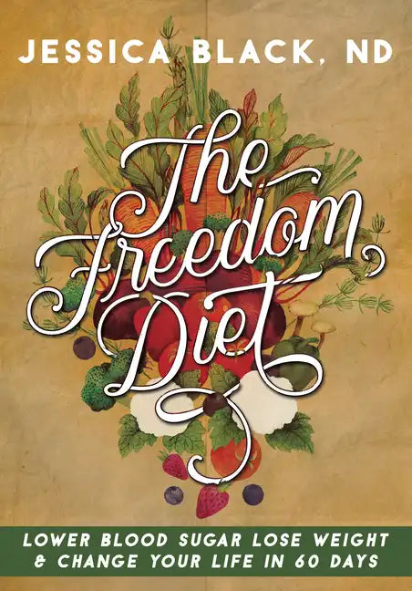The Freedom Diet: Lower Blood Sugar, Lose Weight and Change Your Life in 60 Days - Spiral