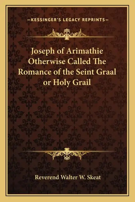 Joseph of Arimathie Otherwise Called the Romance of the Seint Graal or Holy Grail - Paperback