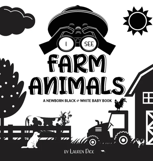 I See Farm Animals: A Newborn Black & White Baby Book (High-Contrast Design & Patterns) (Cow, Horse, Pig, Chicken, Donkey, Duck, Goose, Do - Hardcover