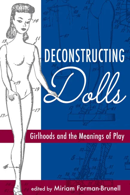 Deconstructing Dolls: Girlhoods and the Meanings of Play - Paperback