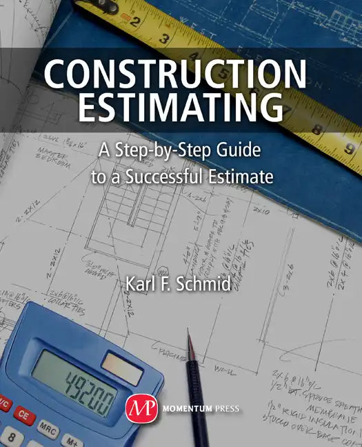 Construction Estimating: A Step-by-Step Guide to a Successful Estimate - Paperback