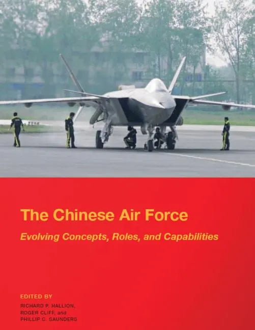 The Chinese Air Force - Evolving Concepts, Roles, and Capabilities: August 2012 - Paperback