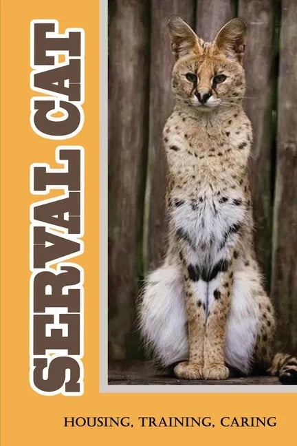 Serval Cat: Housing, Training, Caring: Care Guide For Serval Cat - Paperback