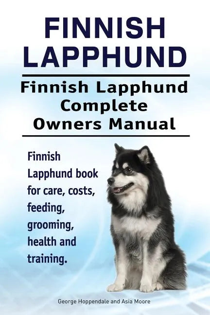 Finnish Lapphund. Finnish Lapphund Complete Owners Manual. Finnish Lapphund book for care, costs, feeding, grooming, health and training. - Paperback