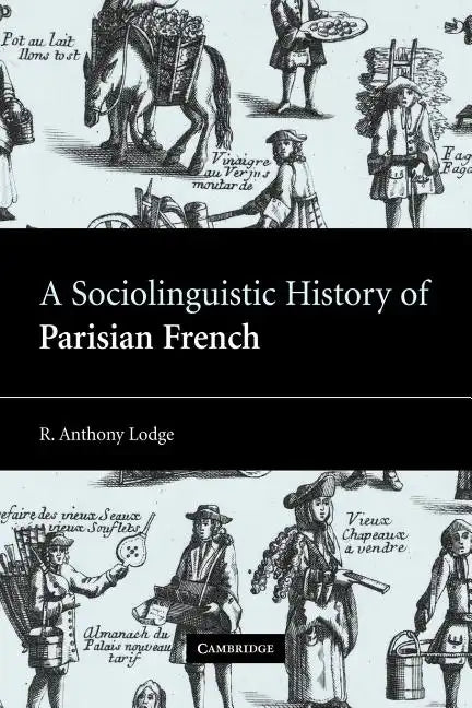 A Sociolinguistic History of Parisian French - Paperback