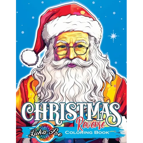 Reverse Coloring Book Christmas: Unwrap Festive Delights: Embark on a Reversed Journey to Captivating Christmas Artistry - Paperback