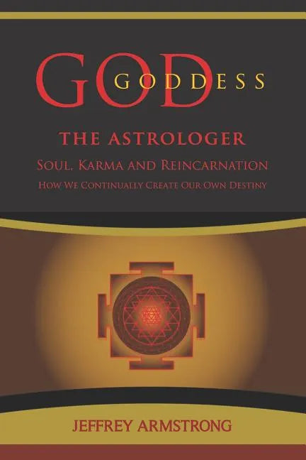 God/Goddess the Astrologer: Soul, Karma & Reincarnation: How We Are Continually Creating Our Own Destiny - Paperback