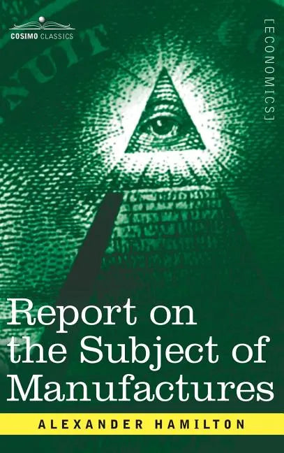 Report on the Subject of Manufactures - Hardcover