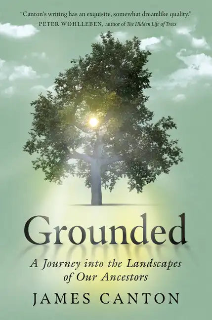 Grounded: A Journey Into the Landscapes of Our Ancestors - Hardcover
