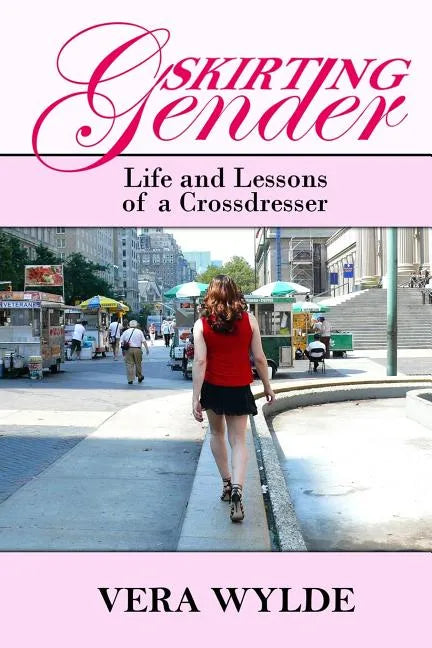 Skirting Gender: Life and Lessons of a Cross Dresser - Paperback