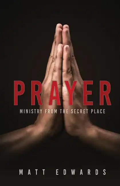 Prayer: Ministry From the Secret Place - Paperback