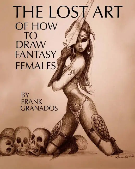 The lost art of how to draw fantasy females - Paperback