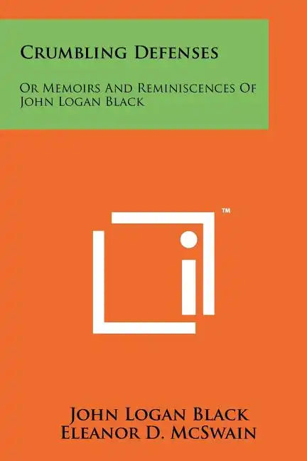 Crumbling Defenses: Or Memoirs And Reminiscences Of John Logan Black - Paperback