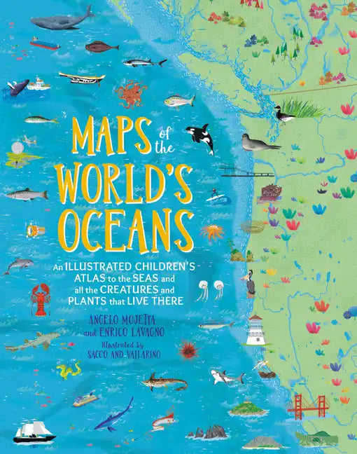 Maps of the World's Oceans: An Illustrated Children's Atlas to the Seas and All the Creatures and Plants That Live There - Hardcover