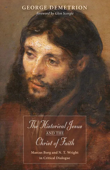 The Historical Jesus and the Christ of Faith: Marcus Borg and N. T. Wright in Critical Dialogue - Hardcover