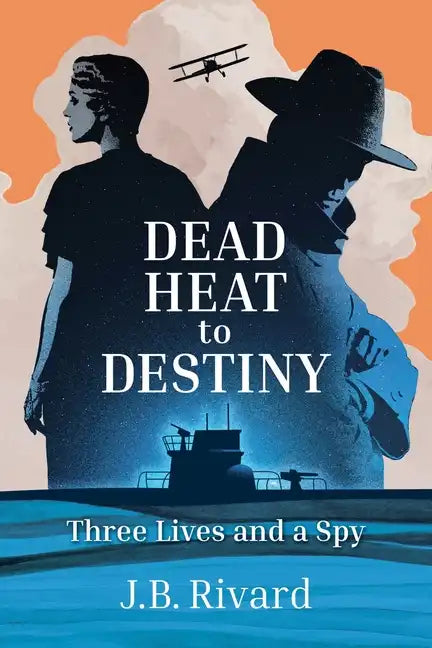 Dead Heat to Destiny: Three Lives and a Spy - Paperback