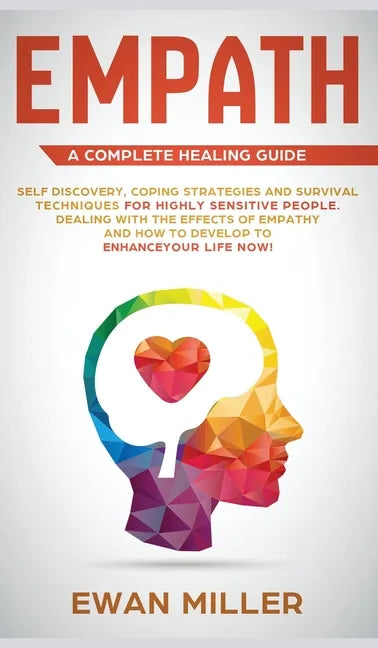 Empath - A Complete Healing Guide: Self discovery, coping strategies and survival techniques for highly sensitive people. Dealing with the effects of - Hardcover
