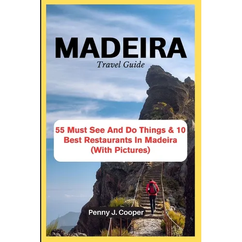 MADEIRA Travel Guide: 55 Must See And Do Things & 10 Best Restaurants In Madeira (With Pictures) - Paperback