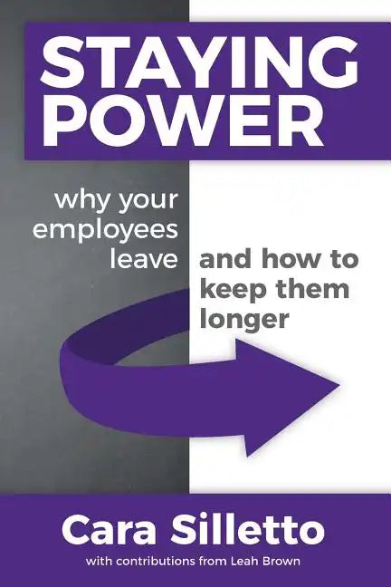 Staying Power: Why Your Employees Leave and How to Keep Them Longer - Paperback