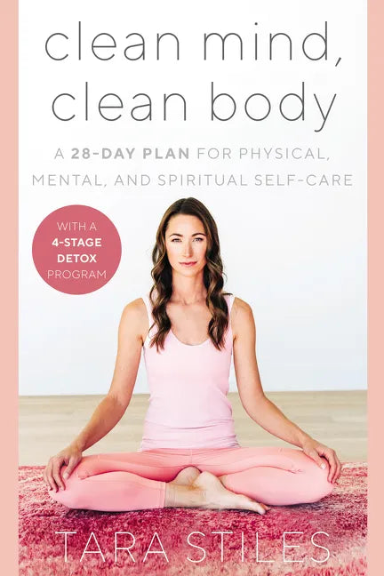 Clean Mind, Clean Body: A 28-Day Plan for Physical, Mental, and Spiritual Self-Care - Hardcover