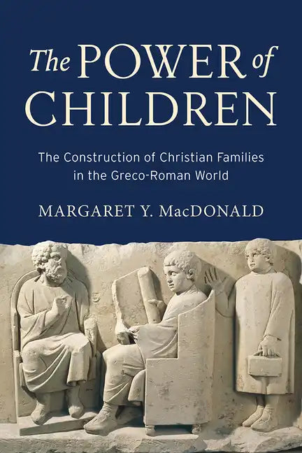 The Power of Children: The Construction of Christian Families in the Greco-Roman World - Hardcover