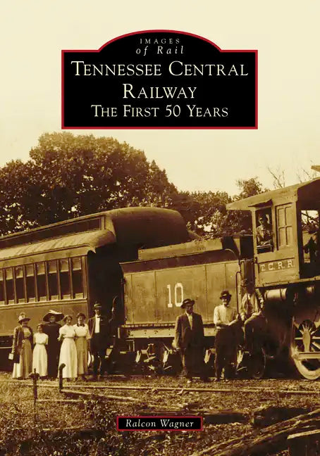 Tennessee Central Railway: The First 50 Years - Paperback