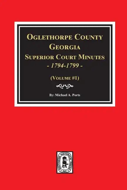 Oglethorpe County, Georgia Superior Court Minutes, 1794-1799. - Paperback
