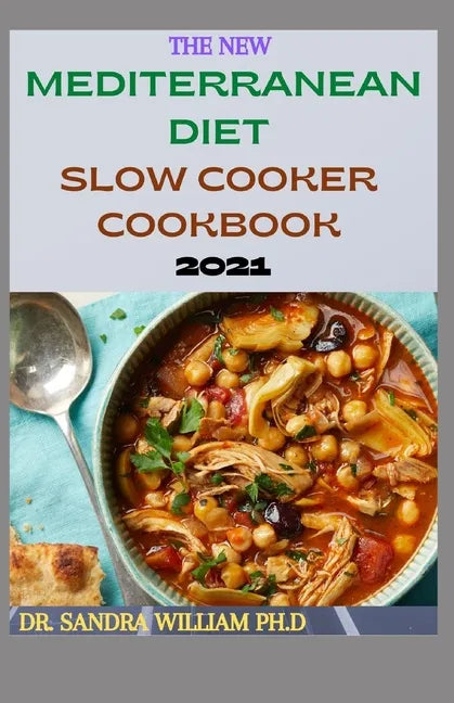 The New Mediterranean Diet Slow Cooker Cookbook 2021: 40+ Quick And Easy Recipes - Paperback