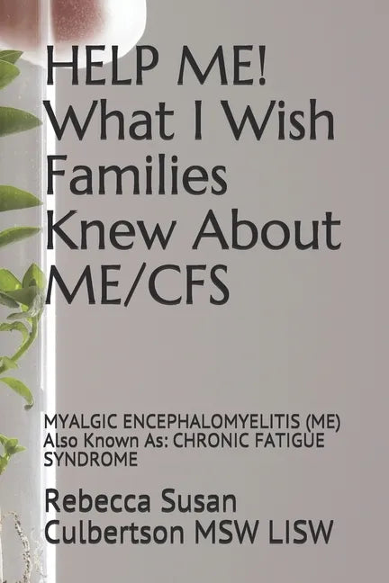 HELP ME! What I Wish Families Knew About ME/CFS: MYALGIC ENCEPHALOMYELITIS (ME) Also Known As: CHRONIC FATIGUE SYNDROME - Paperback