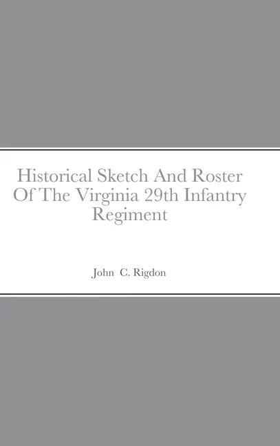 Historical Sketch And Roster Of The Virginia 29th Infantry Regiment - Hardcover