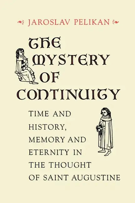 The Mystery of Continuity: Time and History, Memory and Eternity in the Thought of Saint Augustine - Paperback