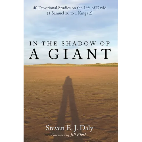 In the Shadow of a Giant: 40 Devotional Studies on the Life of David (1 Samuel 16 to 1 Kings 2) - Hardcover