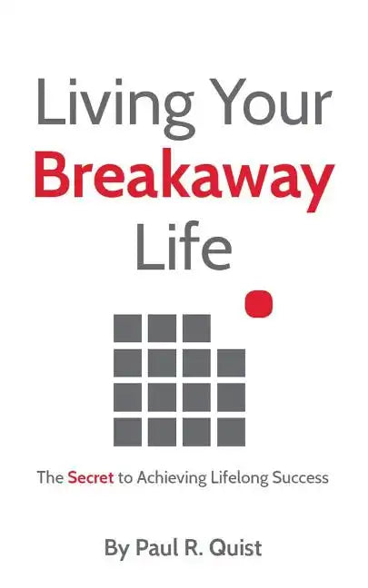 Living Your Breakaway Life: The Secret to Achieving Lifelong Success - Paperback