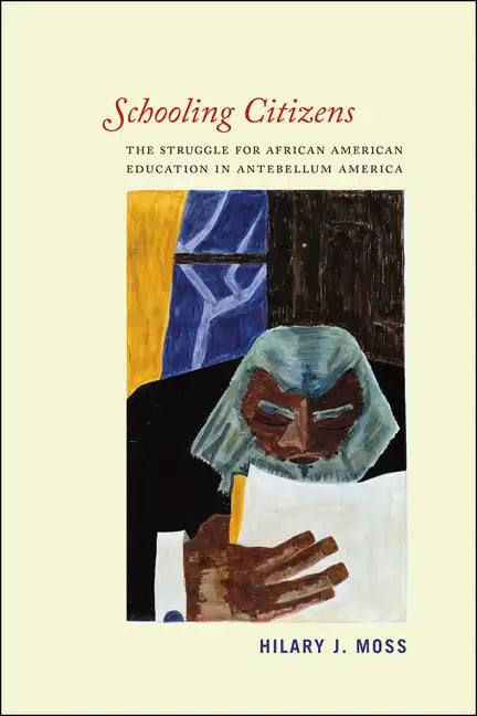 Schooling Citizens: The Struggle for African American Education in Antebellum America - Paperback