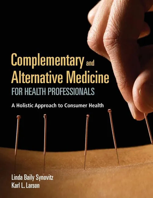 Complementary and Alternative Medicine for Health Professionals: A Holistic Approach to Consumer Health - Paperback