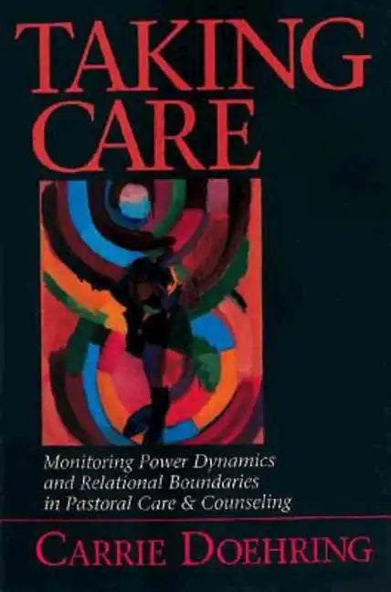Taking Care: Monitoring Power Dynamics and Relational Boundaries in Pastoral Care and Counseling - Paperback