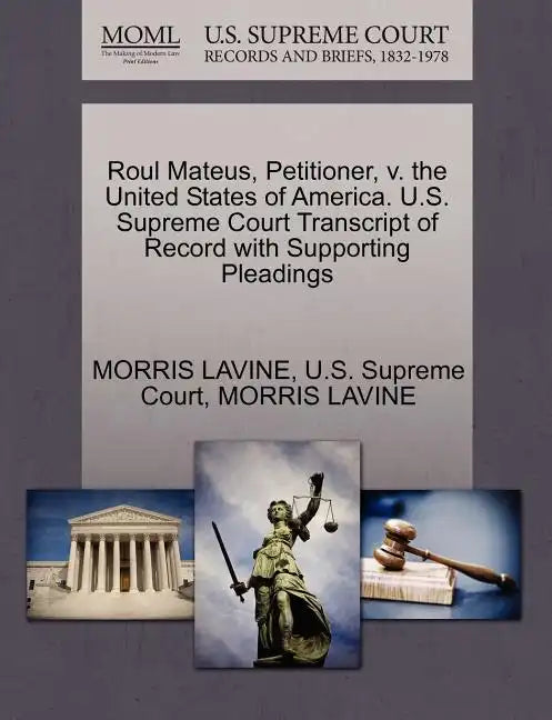 Roul Mateus, Petitioner, V. the United States of America. U.S. Supreme Court Transcript of Record with Supporting Pleadings - Paperback