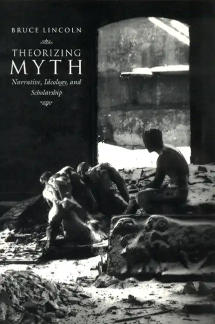 Theorizing Myth: Narrative, Ideology, and Scholarship - Paperback