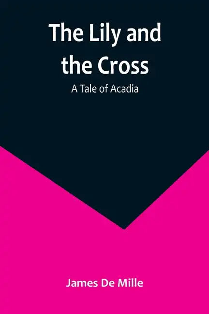 The Lily and the Cross: A Tale of Acadia - Paperback