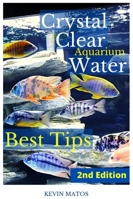 Crystal Clear Aquarium Water: The Easiest, Fastest and Cheapest way to achieve Crystal Clear Water - Paperback