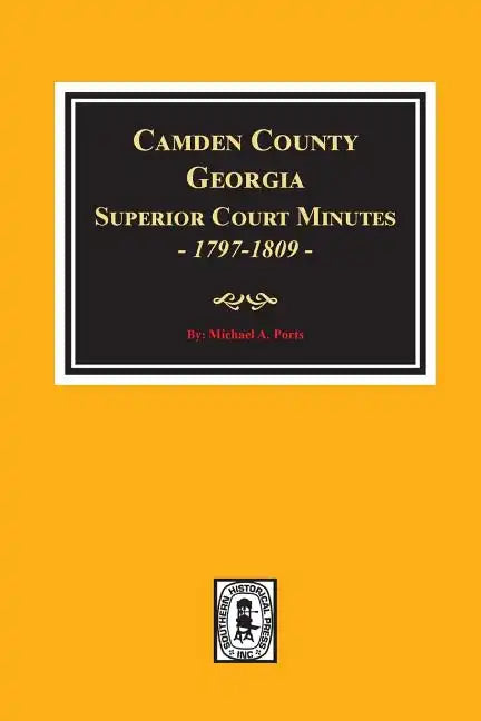 Camden County, Georgia Superior Court Minutes, 1797-1809. - Paperback
