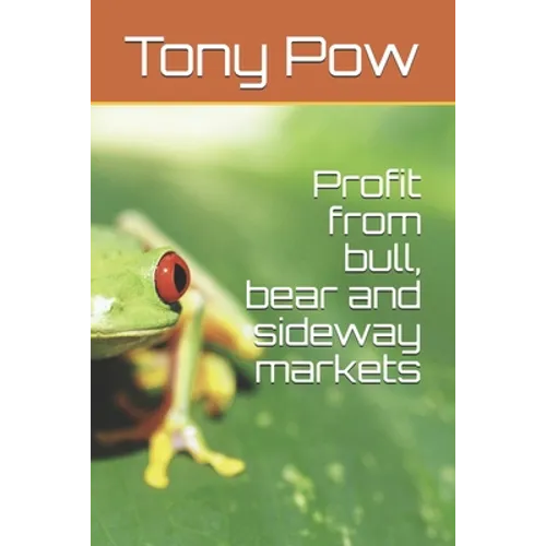 Profit from bull, bear and sideway markets - Paperback