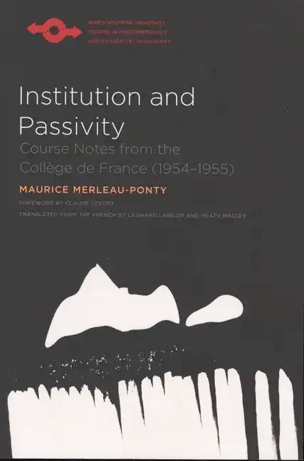 Institution and Passivity: Course Notes from the Collège de France (1954-1955) - Paperback