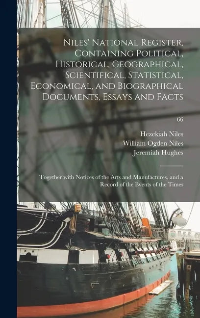Niles' National Register, Containing Political, Historical, Geographical, Scientifical, Statistical, Economical, and Biographical Documents, Essays an - Hardcover