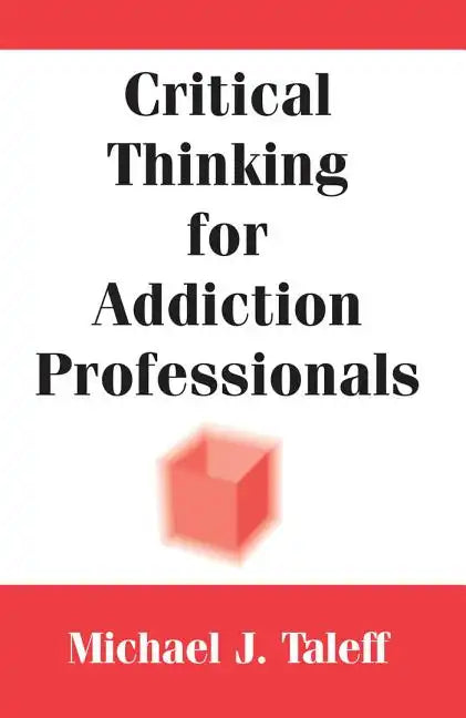 Critical Thinking for Addiction Professionals - Paperback