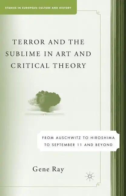 Terror and the Sublime in Art and Critical Theory: From Auschwitz to Hiroshima to September 11 - Paperback