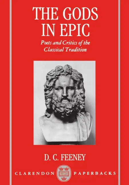 The Gods in Epic: Poets and Critics of the Classical Tradition - Paperback